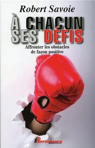 A CHACUN SES DEFIS - AFFRONTER LES OBSTACLES DE FACON POSITIVE