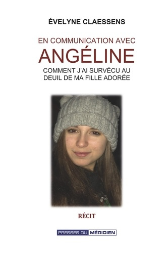 En communication avec Angéline. Comment j'ai survécu au deuil de ma fille adorée