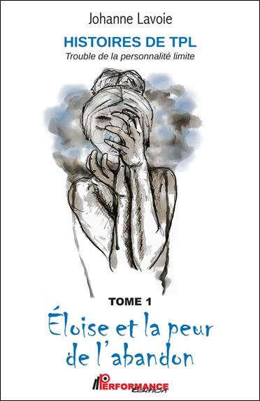 Histoires de TPL - Trouble de la Personnalité Limite. Tome 1, Eloïse et la peur de l'abandon ; Tome