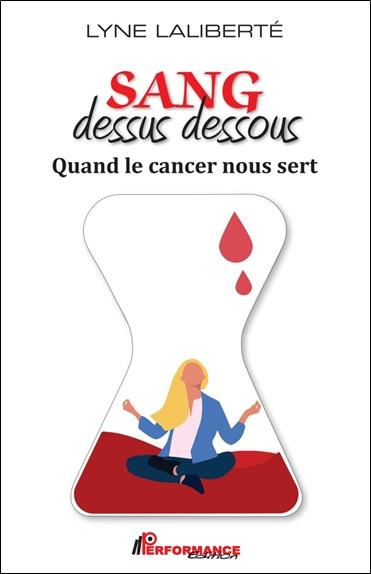 Sang dessus dessous. Quand le cancer nous sert