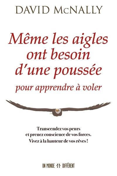 Même les aigles ont besoin d'une poussée pour apprendre à voler. Transcandez vos peurs et prenez con