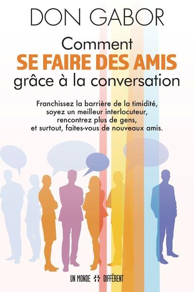 Comment se faire des amis grâce à la conversation. Franchissez la barrière de la timidité, soyez un