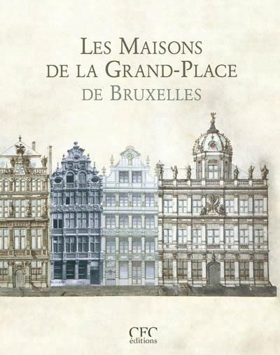 Les maisons de la Grand-Place de Bruxelles. 4e édition revue et augmentée