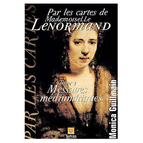 Par les cartes de Mademoiselle Lenormand / Tome 1, Messages médiumniques
