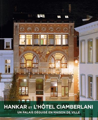 Hankar et l'hôtel Ciamberlani / Un palais déguisé en maison de ville
