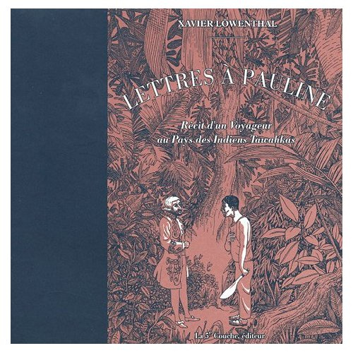 Lettres à Pauline. Récit d'un Voyageur au Pays des Indiens Tawahkas