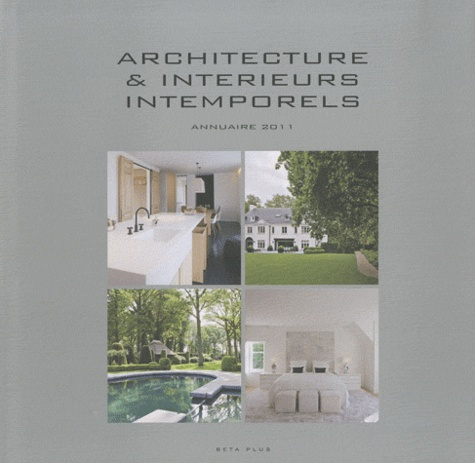ARCHITECTURE & INTERIEURS INTEMPORELS. ANNUAIRE 2011. OUVRAGAGE MULTILINGUE