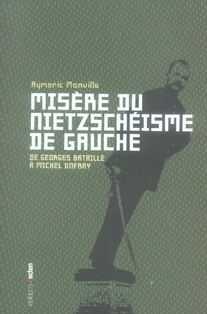 Misère du nietzschéisme de gauche. De Georges Bataille à Michel Onfray