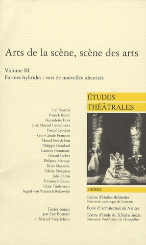 Etudes Théâtrales N° 30/2004 : Arts de la scène, scène des arts. Volume 3, Formes hybrides : vers de