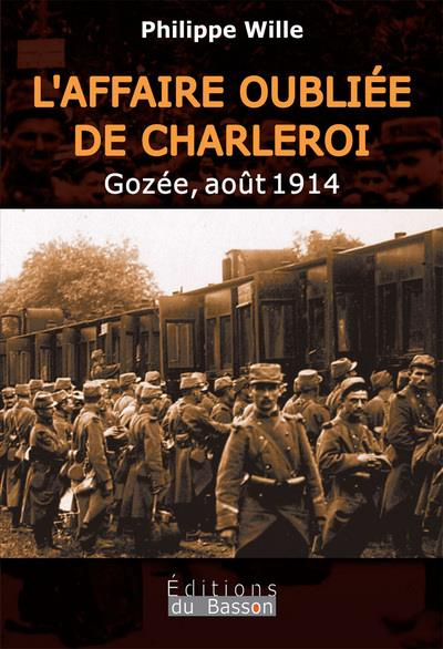 L'affaire oubliee de Charleroi. Gozée, août 1914