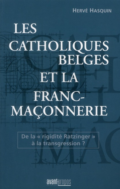 Les catholiques belges et la franc maçonnerie. De la "rigidité Ratzintger" à la transgression ?