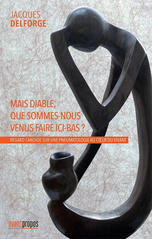 Mais diable, que sommes-nous venus faire ici-bas ? Regard candide sur une pneumatologie au coeur du