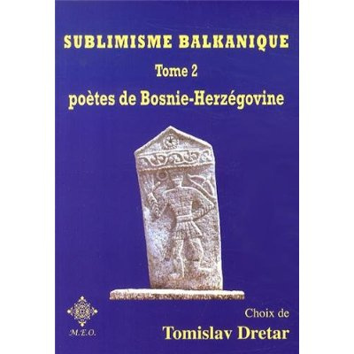 Sublimisme balkanique. Tome 2, Poètes de Bosnie-Herzégovine
