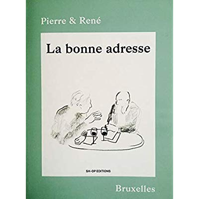 LA BONNE ADRESSE - BRUXELLES, PIERRE ET RENE
