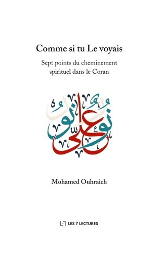 Comme si tu Le voyais. Sept points du cheminement spirituel dans le Coran