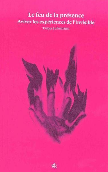 Le Feu de la présence. Aviver les expériences de l'invisible