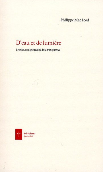 D'eau et de lumière. Lourdes, une spiritualité de la transparence
