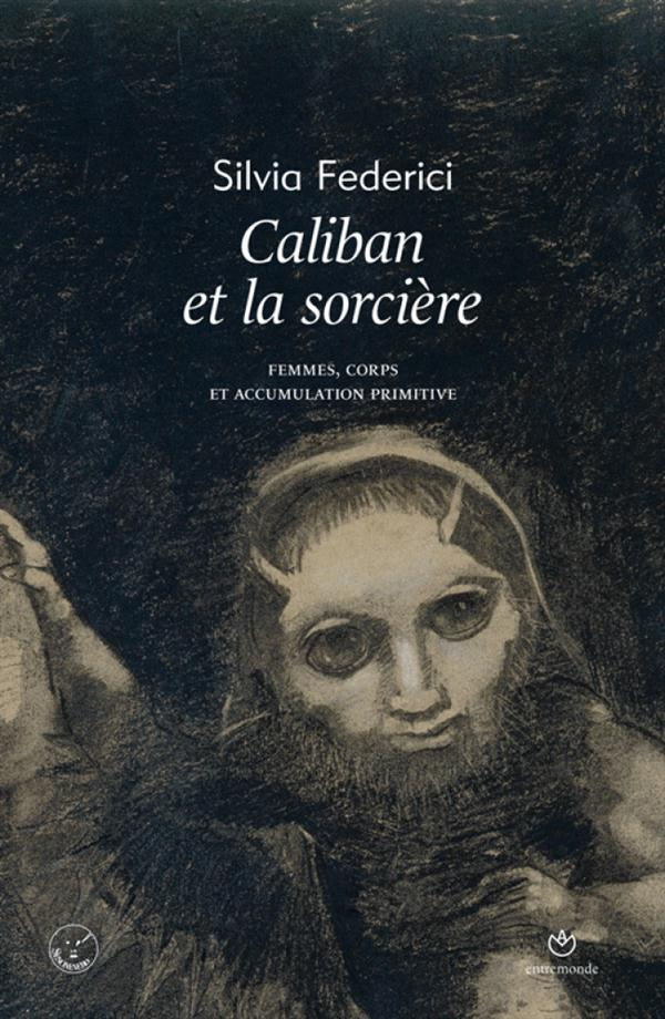 Caliban et la sorcière. Femmes, corps et accumulation primitive