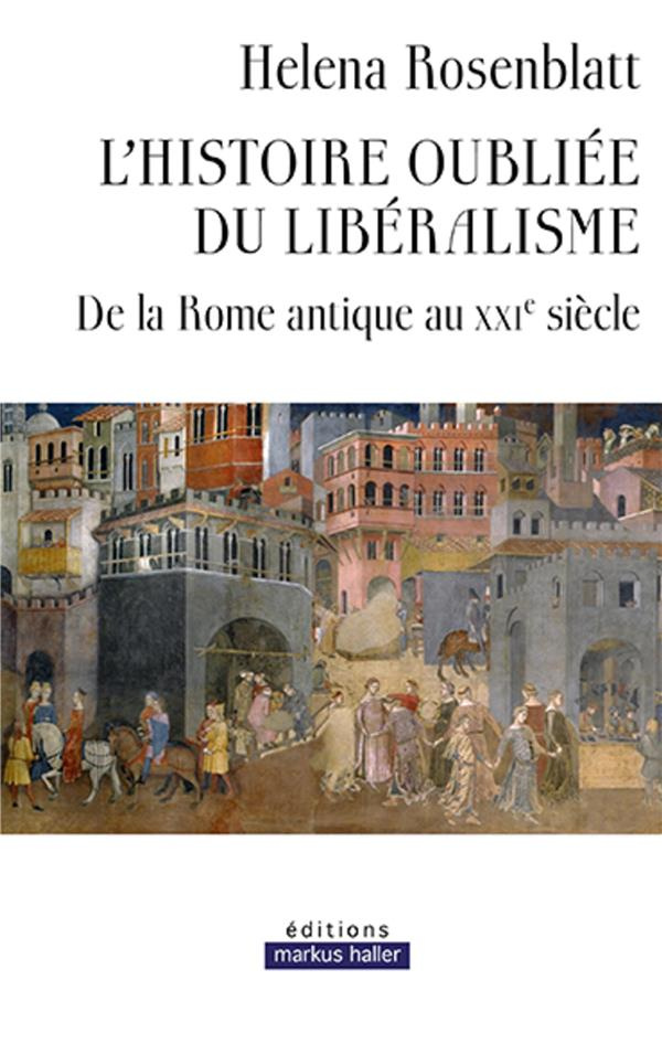 L'histoire oubliée du libéralisme. De la Rome antique au XXIe siècle