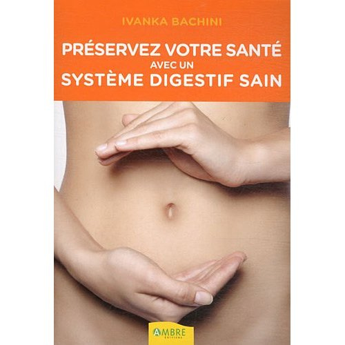 Préservez votre santé avec un système digestif sain