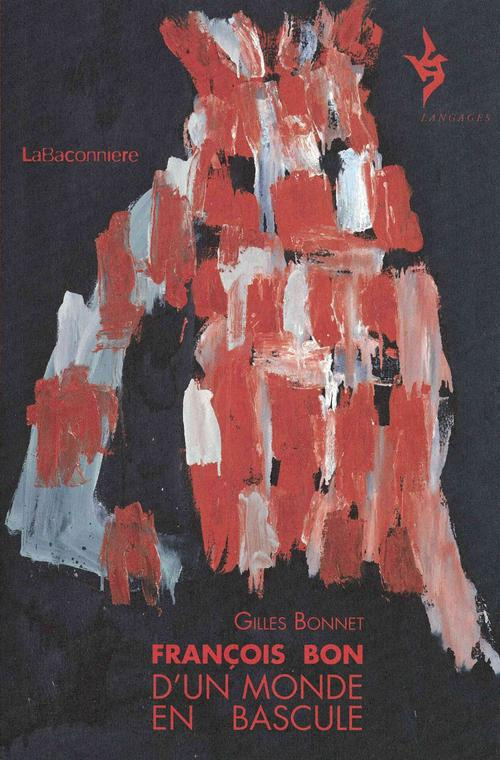 François Bon, d?un monde en bascule