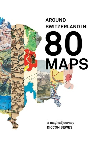 Around Switzerland in 80 Maps. A Magical Journey