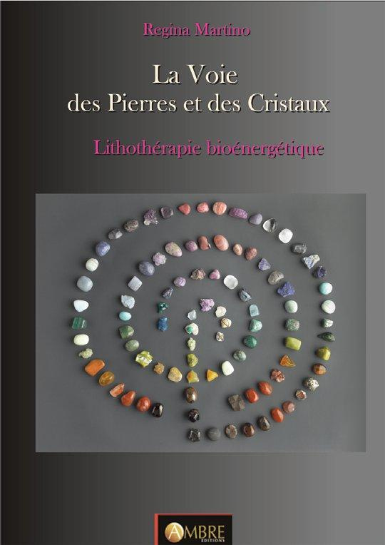 LA VOIE DES PIERRES ET DES CRISTAUX - LITHOTHERAPIE BIOENERGETIQUE