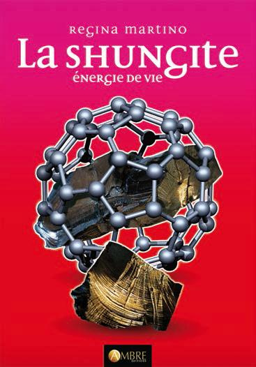 La Shungite. Energie de vie, 3e édition revue et augmentée