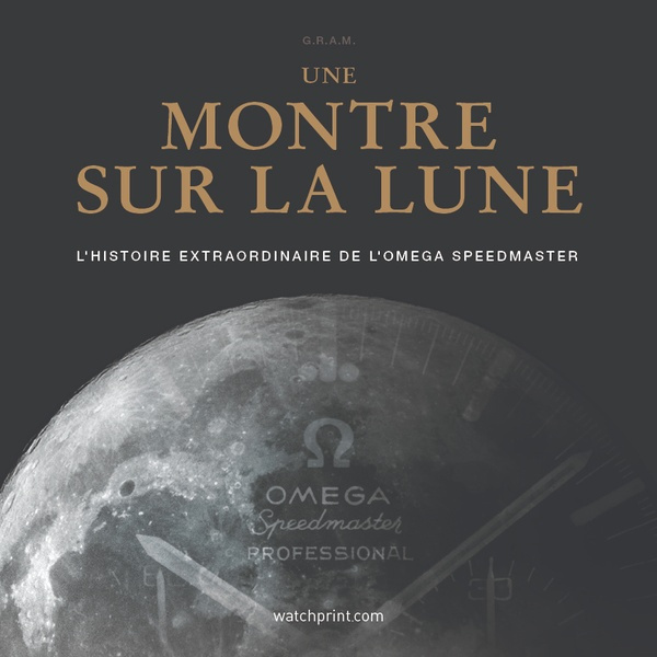 Une montre sur la Lune. L'histoire extraordinaire de l'Omega Speedmaster