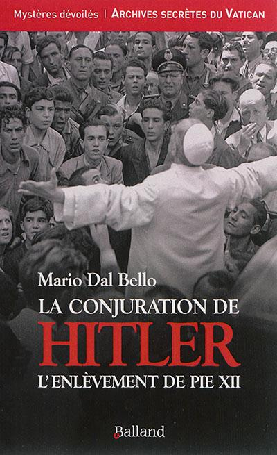 La conjuration de Hitler. L'enlèvement de Pie XII