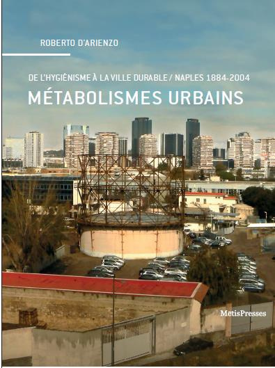 Métabolismes urbains. De l'hygiénisme à la ville durable, Naples (1884-2004)
