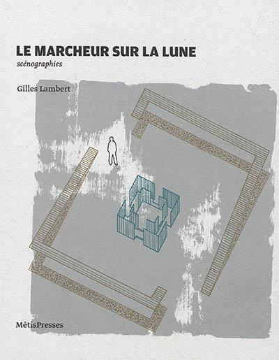Le marcheur sur la lune. Scénographies