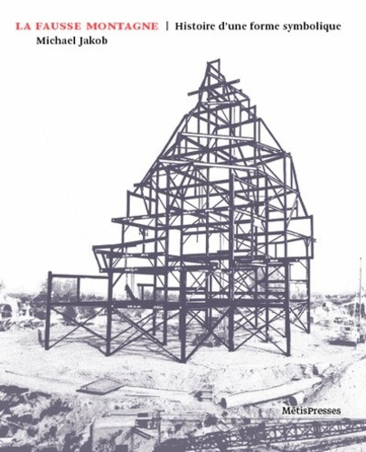La fausse montagne. Histoire d'une forme symbolique