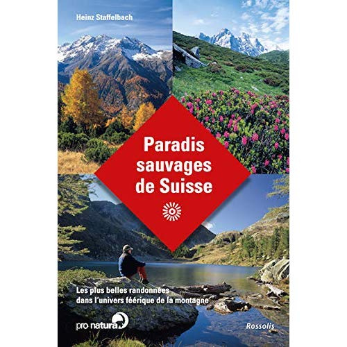 Paradis sauvages de Suisse - Les plus belles randonnées dans l'univers féerique de la Montagne