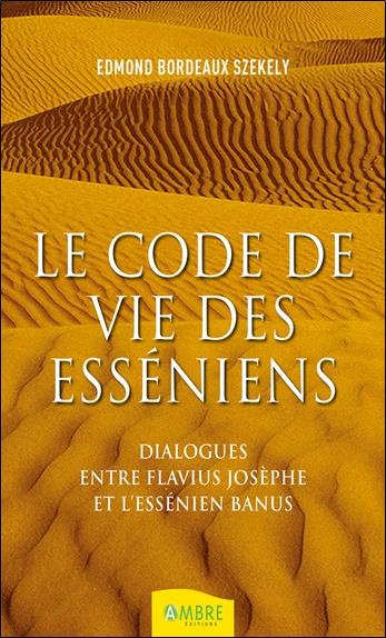 Le code de vie des esséniens. Dialogues entre Flavius Joseph et l'essénien Banus