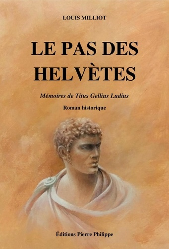Le Pas des Helvètes. Mémoires de Titus Gellius Ludius