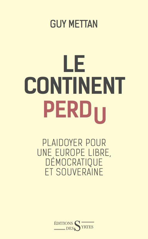 LE CONTINENT PERDU - PLAIDOYER POUR UNE EUROPE LIBRE ET SOUV