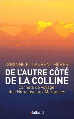 De l'autre côté de la colline. Carnets de voyage : de l'Himalaya aux Marquises