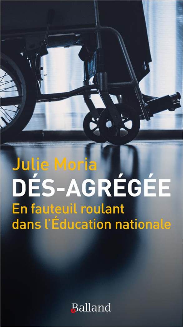 Dés-agrégée. En fauteuil roulant dans l'Education nationale