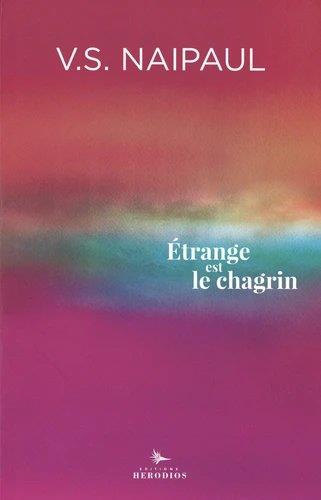 Etrange est le chagrin. Suivi de Souvenirs de V. S. Naipaul