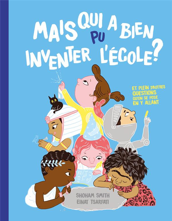 Mais qui a bien pu inventer l'école ? Et plein d'autres questions qu'on se pose en y allant...