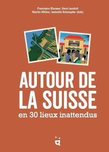 Autour de la Suisse en 30 lieux inattendus