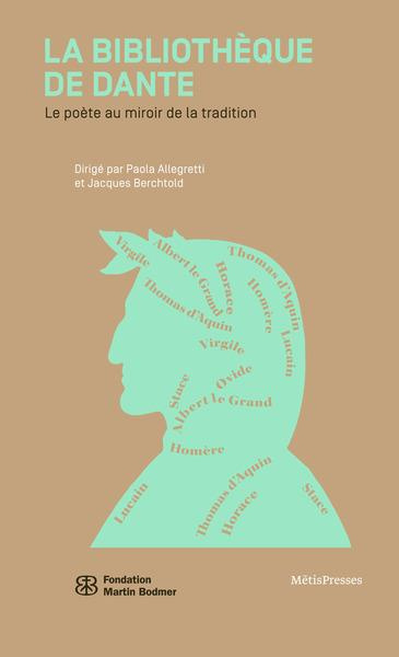 La bibliothèque de Dante. Le poète au miroir de la tradition
