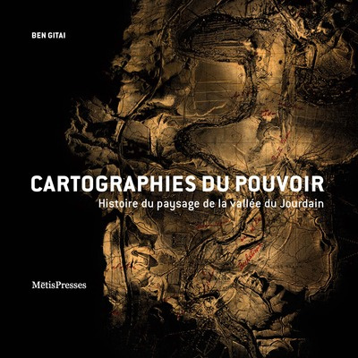 Cartographies du pouvoir. Histoire du paysage de la vallée du Jourdain