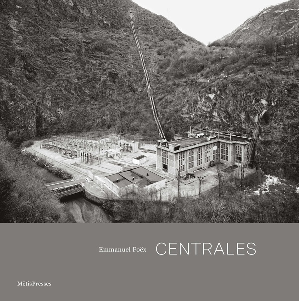 Centrales. Architecture et paysages hydroélectriques de l'arc alpin