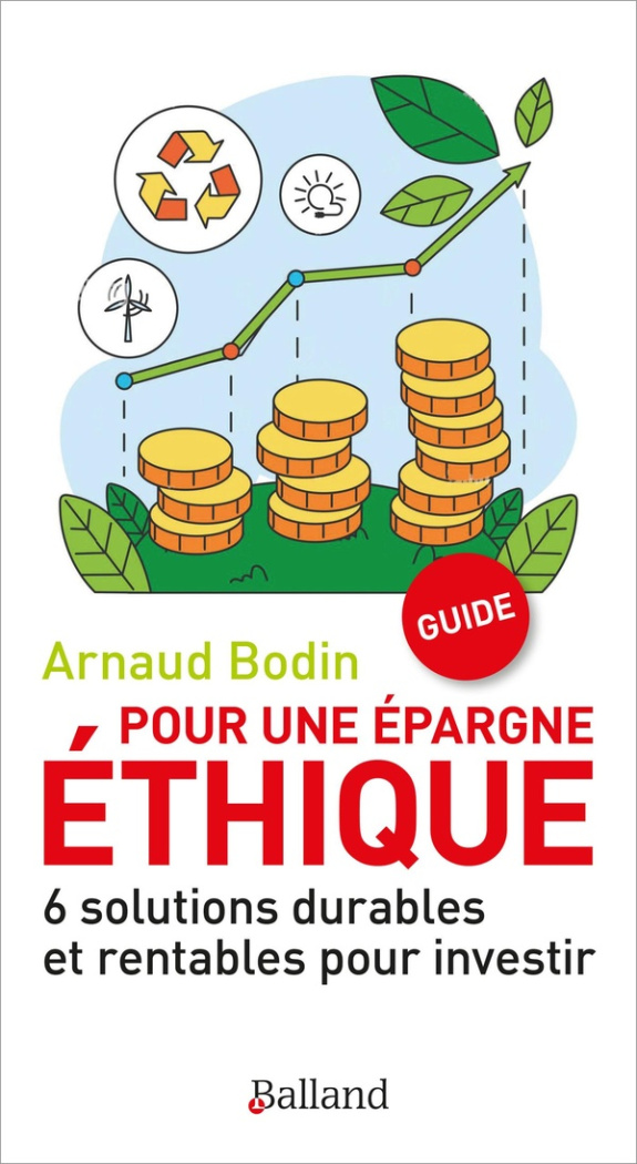 Pour une épargne éthique. 10 solutions durables et rentables pour investir