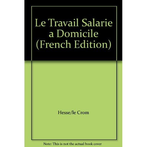 Le travail salarié à domicile. Hier, aujourd'hui, demain. Actes du colloque, Nantes, novembre 1990