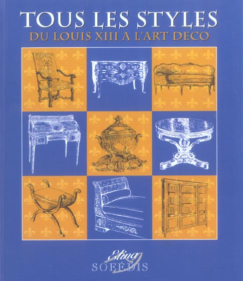 Tous les styles. Du Louis XIII à l'art déco, Edition 2004