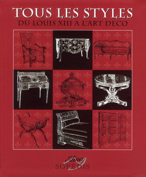 Tous les styles. De Louis XII à l'Art déco, Edition 2010