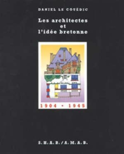 Les architectes et l'idée bretonne 1904-1945. D'un renouveau des arts à la renaissance d'une identit